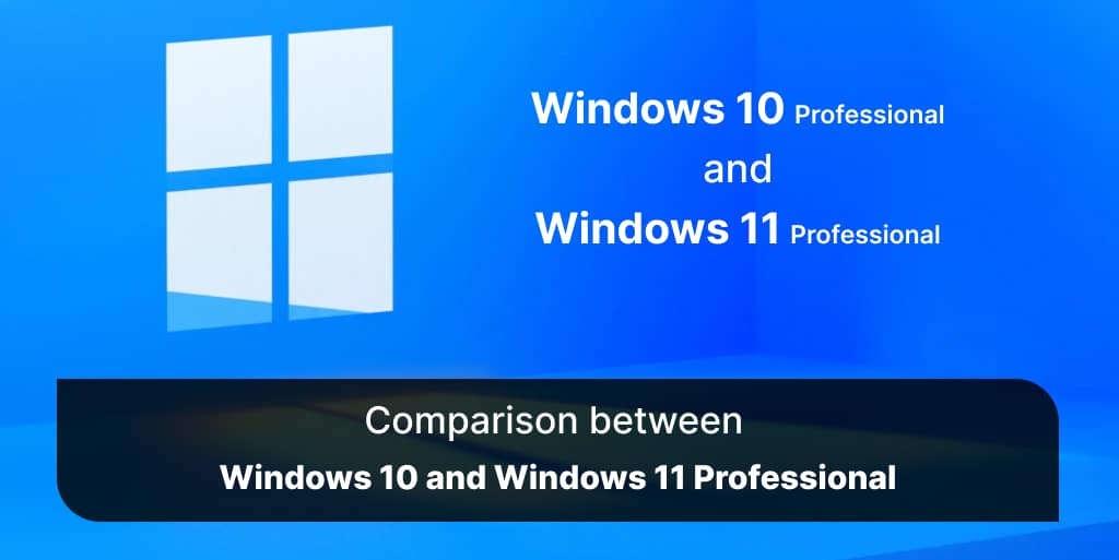 Comparison between Windows10 and Windows 11 Professional