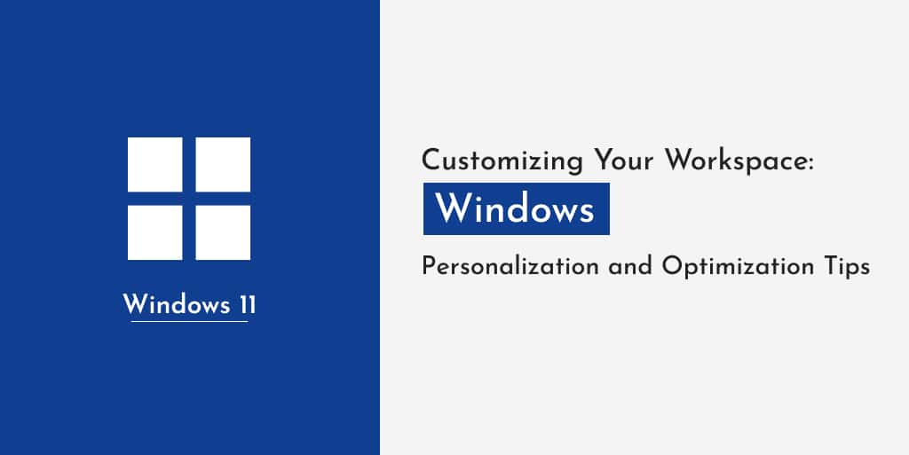 Customizing Your Workspace: Windows Personalization and Optimization Tips