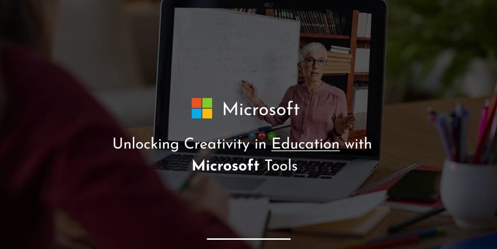 Unlocking Creativity in Education with Microsoft Tools