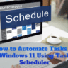 How to Automate Tasks in Windows 11 Using Task Scheduler