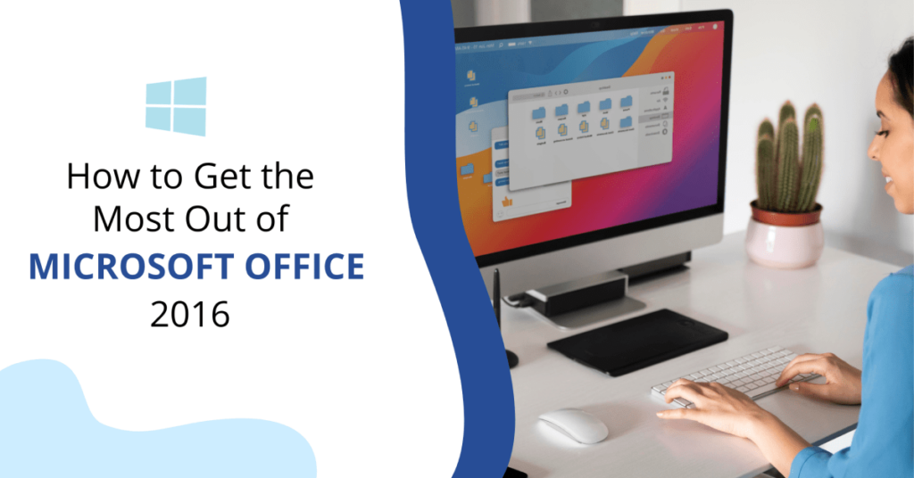 How to Get the Most Out of Microsoft Office- 2016
