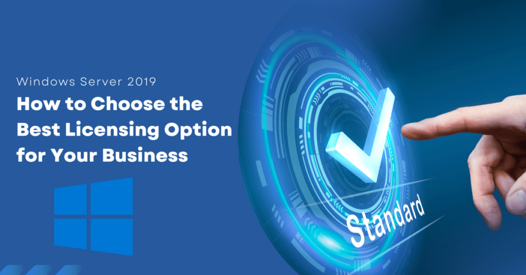 Windows Server 2019: How to Choose the Best Licensing Option for Your Business