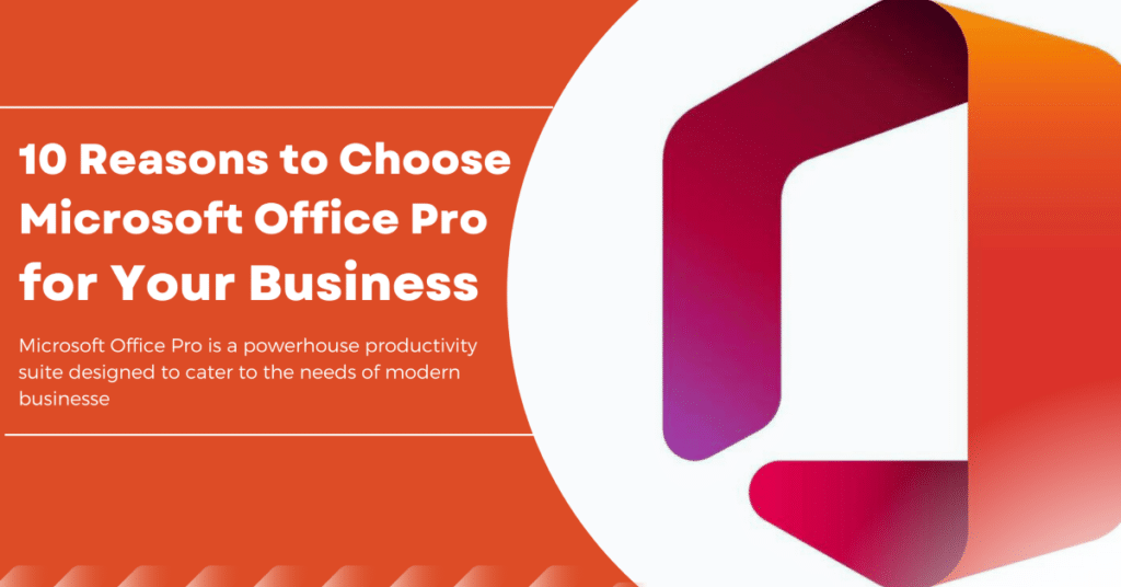 10 Reasons to Choose Microsoft Office Pro for Your Business