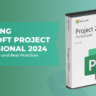 Mastering Microsoft Project Professional 2024 Essential Features and Best Practices