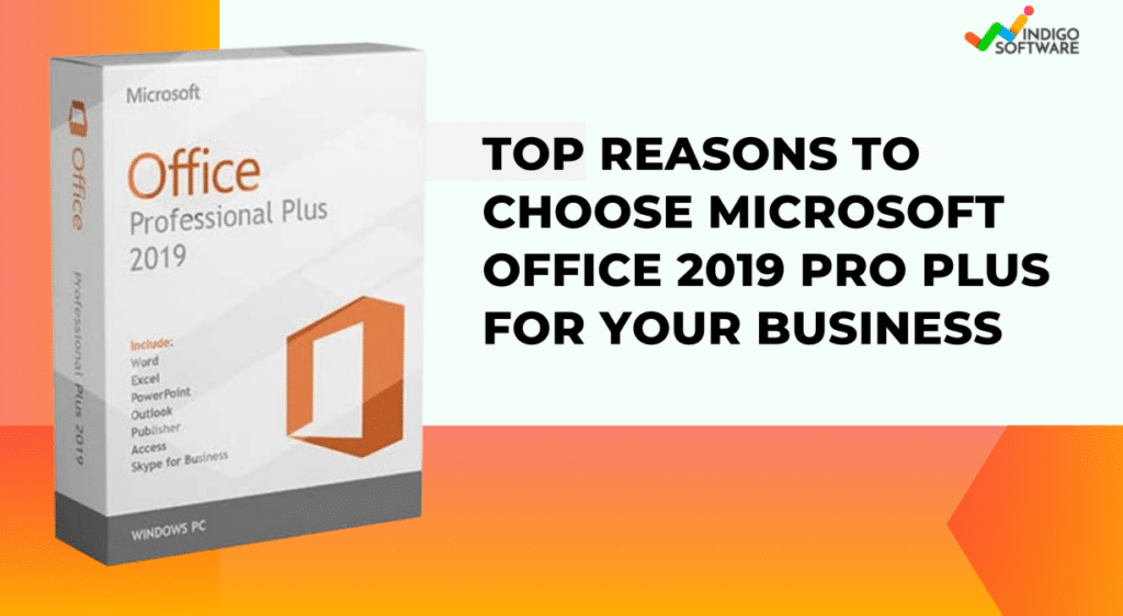 Top Reasons to Choose Microsoft Office 2019 Pro Plus for Your Business