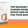 Top Reasons to Choose Microsoft Office 2019 Pro Plus for Your Business