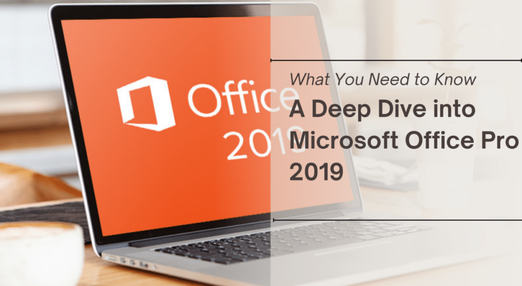 Microsoft Office Pro 2019: What You Need to Know