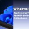 Windows 11 Pro: Top Features That Enhance Productivity for Professionals