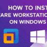 How to Install VMware Workstation Pro on Windows