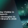 How to Stay Visible in AI Search