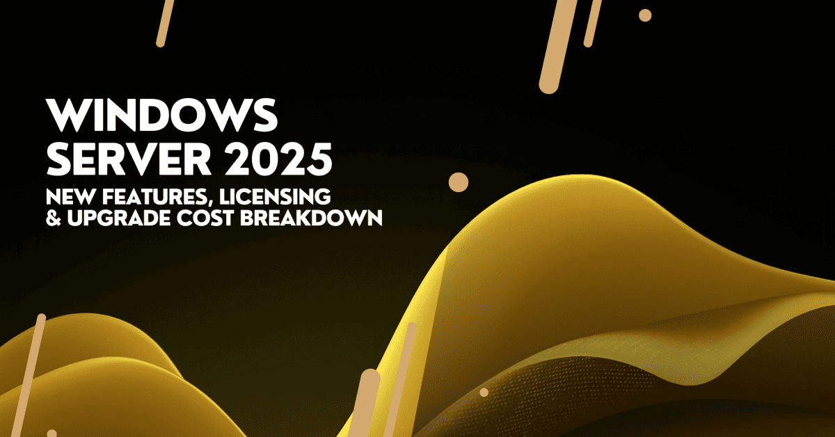 Windows Server 2025 – New Features, Licensing Changes & Upgrade